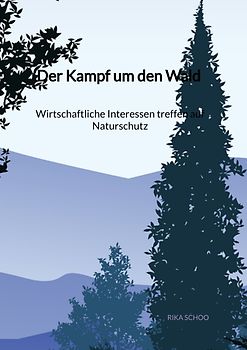 Der Kampf um den Wald - Wirtschaftliche Interessen treffen auf Naturschutz