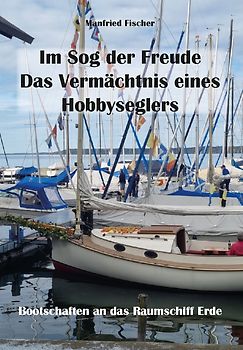 Im Sog der Freude. Das Vermächtnis eines Hobbyseglers.