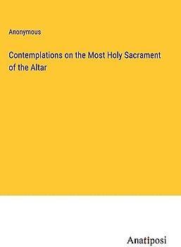 Contemplations on the Most Holy Sacrament of the Altar