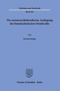 Die unionsrechtskonforme Auslegung des bundesdeutschen Strafrechts.