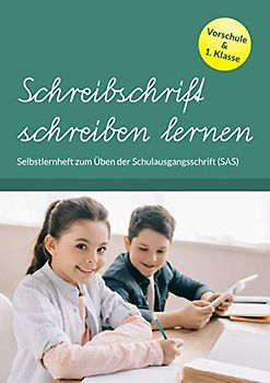 Schreibschrift schreiben lernen: Selbstlernheft zum Üben der Schulausgangsschrift (SAS). Übungsheft für Vorschule & 1. Klasse.