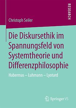 Die Diskursethik im Spannungsfeld von Systemtheorie und Differenzphilosophie
