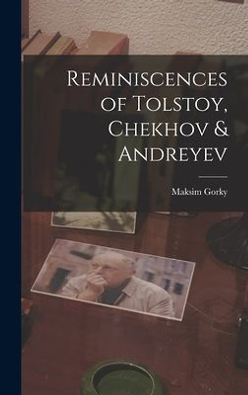 Reminiscences of Tolstoy, Chekhov & Andreyev