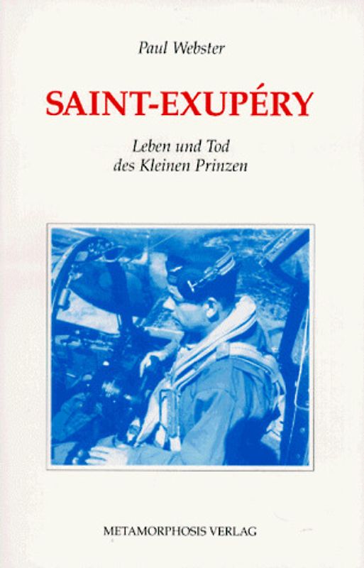 Saint-Exupéry. Leben und Tod des Kleinen Prinzen