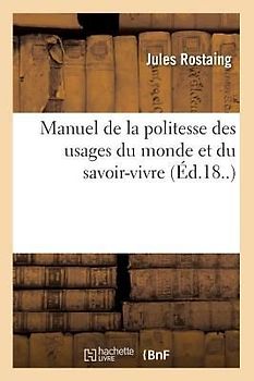 Manuel de la Politesse Des Usages Du Monde Et Du Savoir-Vivre (Éd.18..)