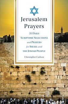Jerusalem Prayers: 31 Daily Scripture Selections and Prayers for Israel and the Jewish People