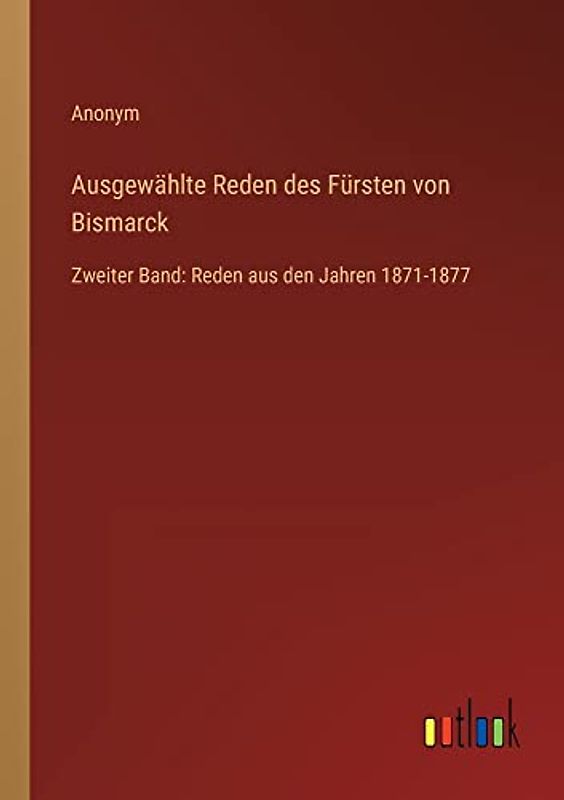 Ausgewählte Reden des Fürsten von Bismarck: Zweiter Band: Reden aus den Jahren 1871-1877