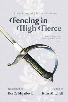 Sabre Fencing in High Tierce (Austro-Hungarian Military Sabre Series, Band 5)
