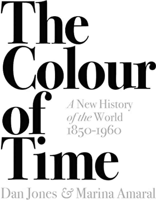 The Colour of Time: A New History of the World, 1850-1960