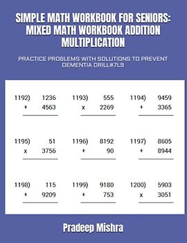 SIMPLE MATH WORKBOOK FOR SENIORS: MIXED MATH WORKBOOK ADDITION MULTIPLICATION: PRACTICE PROBLEMS WITH SOLUTIONS TO PREVENT DEMENTIA DRILL#7L9
