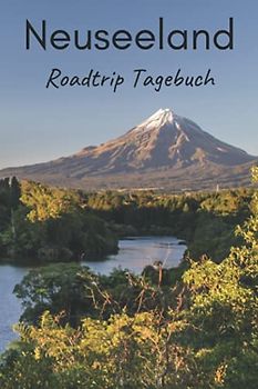 Neuseeland Roadtrip Tagebuch: Reisetagebuch mit Aufforderungen, leeren Karten und linierten Tagebuchseiten, um alle Ihre schönsten Erinnerungen festzuhalten (4 Wochen)