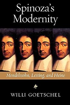 Spinoza's Modernity: Mendelssohn, Lessing, and Heine (Studies in German Jewish Cultural History and Literature)
