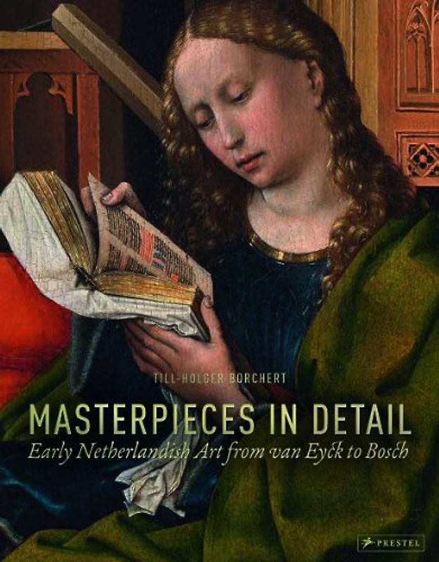 Masterpieces in Detail: Early Netherlandish Art from Van Eyck to Bosch - Borchert, Til-Holger