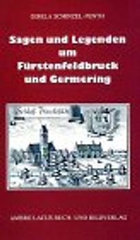 Sagen und Legenden um Fürstenfeldbruck und Germering
