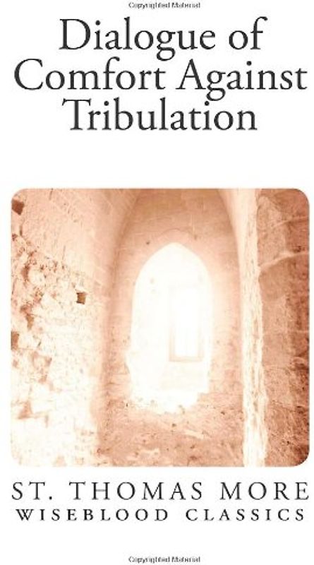 Dialogue of Comfort Against Tribulation (Wiseblood Classics, Band 30)