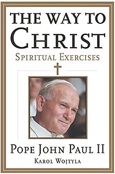 The Way to Christ: Spiritual Exercises - Pope John Paul II