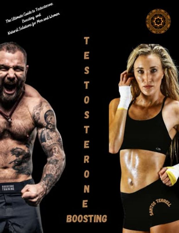 Testosterone Boosting: The Ultimate Guide to Testosterone Boosting with Natural Solutions for Men and Women