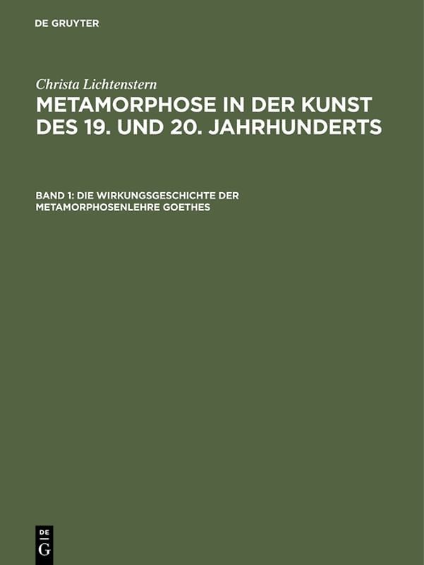 Christa Lichtenstern: Metamorphose in der Kunst des 19. und 20. Jahrhunderts / Die Wirkungsgeschichte der Metamorphosenlehre Goethes