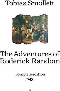 The Adventures of Roderick Random: Complete edition (1748)