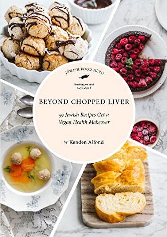 Beyond Chopped Liver: 59 Jewish Recipes Get a Vegan Health Makeover (Jewish Food Hero Collection)