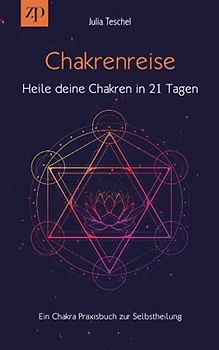 Chakrenreise – Heile deine Chakren in 21 Tagen: Ein Chakra Praxisbuch für Selbstheilung
