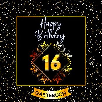 16 Happy Birthday: Gästebuch zum 16. Geburtstag für mädchen und jungs I 120 Seiten für 60 geschriebene Glückwünsche, Widmungen und Fotos I Geburtstagszubehör, Dekoration für Geburtstagsfeier