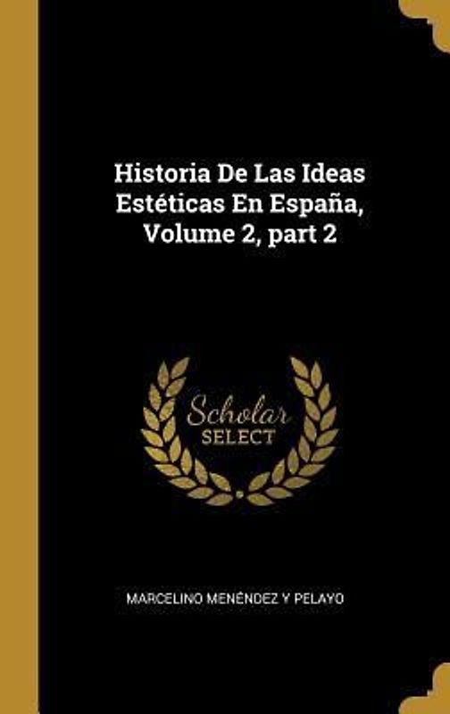 Historia De Las Ideas Estéticas En España, Volume 2, part 2