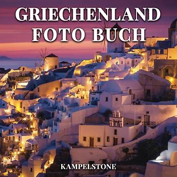 Griechenland Foto Buch: 100 wunderschöne Bilder - berühmt für seine reiche Geschichte, antike Philosophen, monumentale Tempel mit griechischen Säulen ... - perfektes Geschenk- oder Kaffeetischbuch