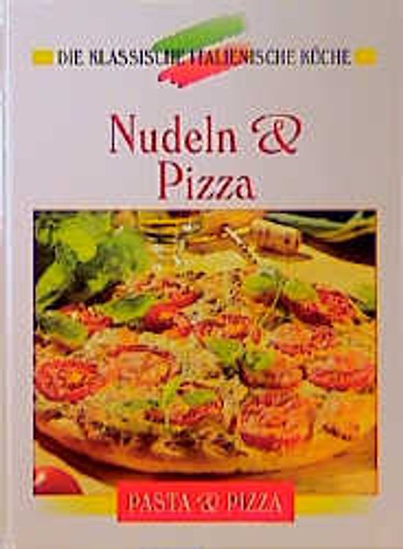 Nudeln und Pizza. Eine kulinarische Reise von den Alpen bis Sizilien