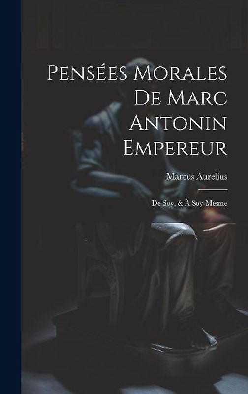 Pensées Morales De Marc Antonin Empereur