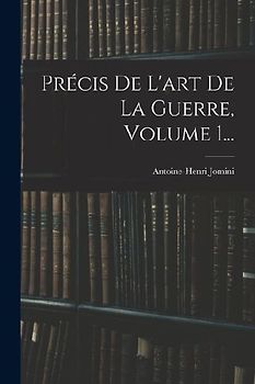 Précis De L'art De La Guerre, Volume 1...