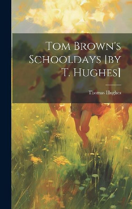 Tom Brown's Schooldays [by T. Hughes]