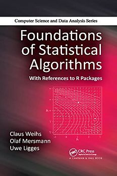 Foundations of Statistical Algorithms: With References to R Packages (Chapman & Hall/CRC Computer Science & Data Analysis)