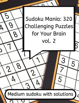 Sudoku Mania - 320 Challenging Puzzles for Your Brain, Medium Sudoku with Solutions 8.5 inches x 11 inches - 166 pages: Sudoku book for adults, Medium sudoku (320 puzzles) with Solutions