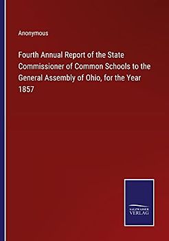 Fourth Annual Report of the State Commissioner of Common Schools to the General Assembly of Ohio, for the Year 1857