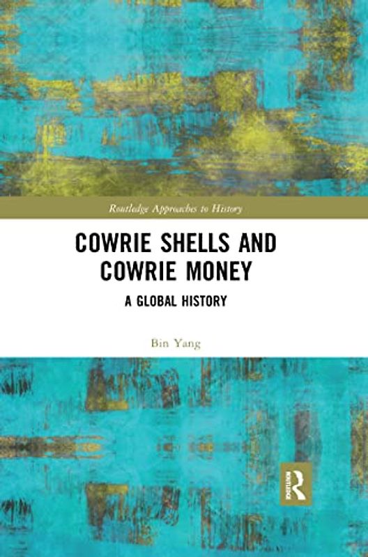 Cowrie Shells and Cowrie Money: A Global History (Routledge Approaches to History)