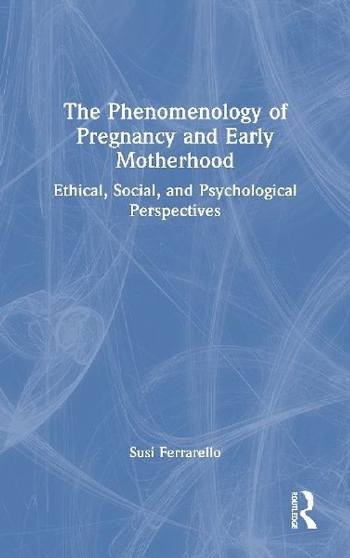 The Phenomenology of Pregnancy and Early Motherhood