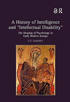 A History of Intelligence and 'Intellectual Disability': The Shaping of Psychology in Early Modern Europe