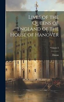 Lives of the Queens of England of the House of Hanover; Volume 2