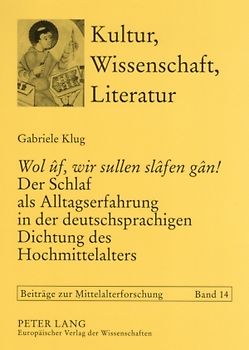 «Wol ûf, wir sullen slâfen gân!» Der Schlaf als Alltagserfahrung in der deutschsprachigen Dichtung des Hochmittelalters