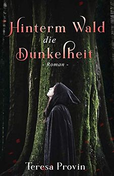 Hinterm Wald die Dunkelheit: Roman
