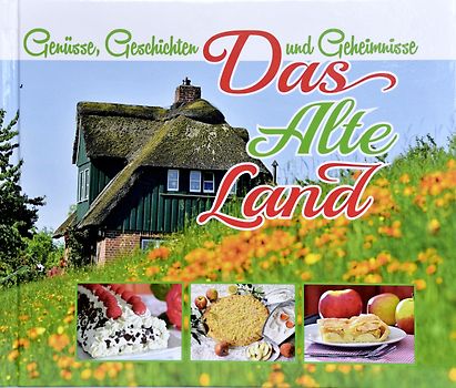 Das Alte Land – Genüsse, Geschichten, Geheimnisse