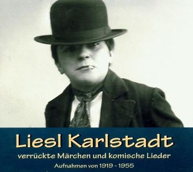 Liesl Karlstadt - Verrückte Märchen und Komische Lieder 1919-1955