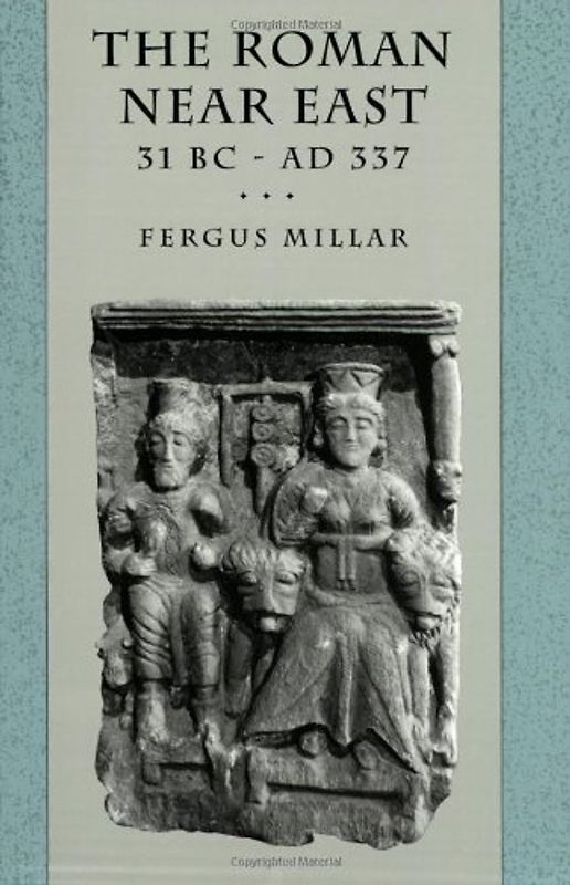 The Roman Near East: 31 BC-AD 337 (Carl Newell Jackson Lectures) - Millar, Fergus