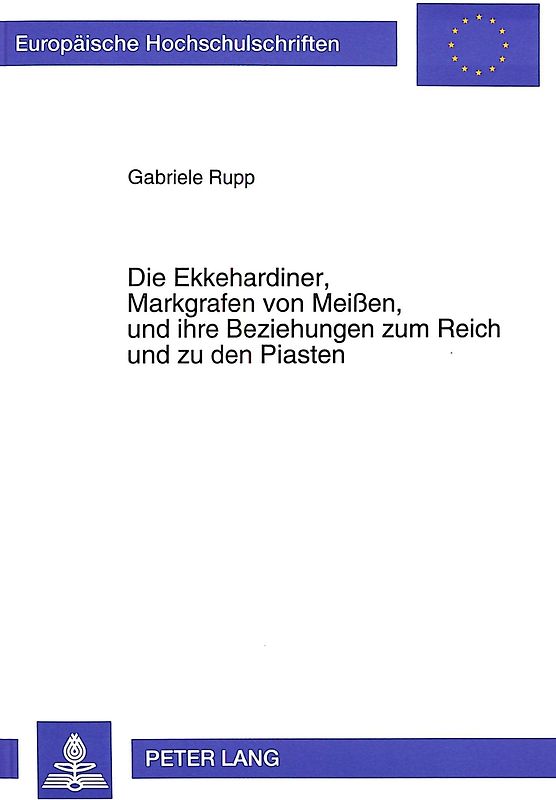 Die Ekkehardiner, Markgrafen von Meißen, und ihre Beziehungen zum Reich und zu den Piasten