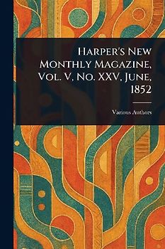 Harper's New Monthly Magazine, Vol. V, No. XXV, June, 1852