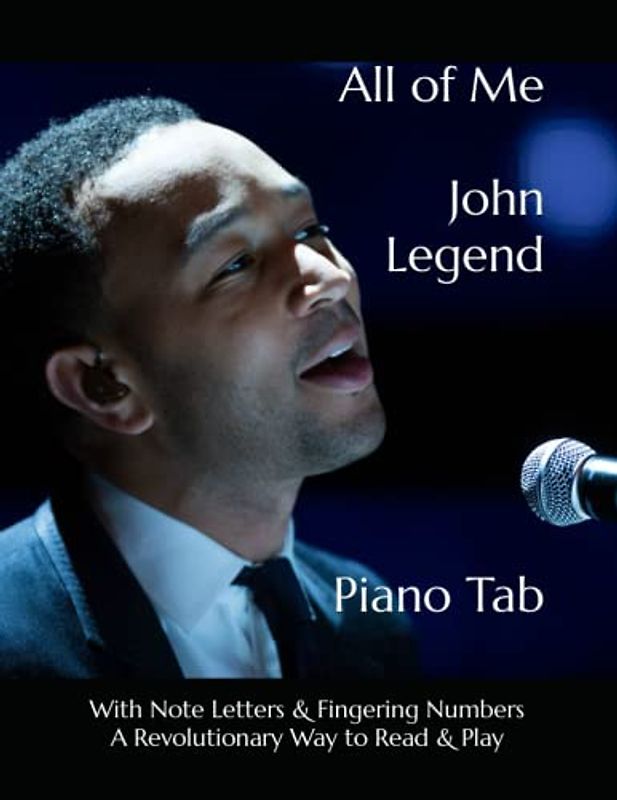All of Me John Legend: Piano Tab with Note Letters & Fingering Numbers A Revolutionary Way to Read & Play