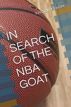 IN SEARCH OF THE NBA GOAT