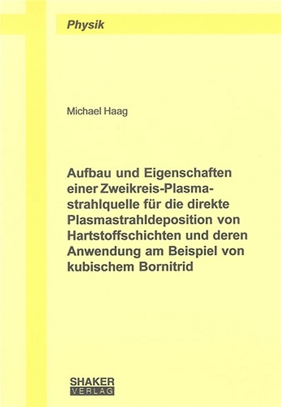 Aufbau und Eigenschaften einer Zweikreis-Plasmastrahlquelle für die direkte Plasmastrahldeposition von Hartstoffschichten und deren Anwendung am Beispiel von kubischem Bornitrid