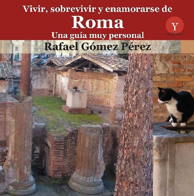 Vivir, sobrevivir y enamorarse de Roma : una guía muy personal